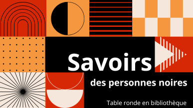 Table ronde en bibliothèque : Savoirs des personnes noires